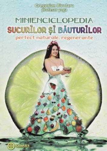 Minienciclopedia sucurilor si bauturilor - carte - Gregorian Bivolaru - Shambala