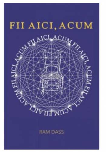 Fii aici, acum Un manual pentru o viata traita in mod constient - carte - RAM DASS - Adevar Divin