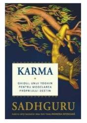 Karma. Ghidul unui yoghin pentru modelarea propriului destin - Sadhguru - Adevar Divin