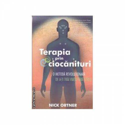 Terapia prin ciocanituri -carte- Nick Ortner - Adevar Divin