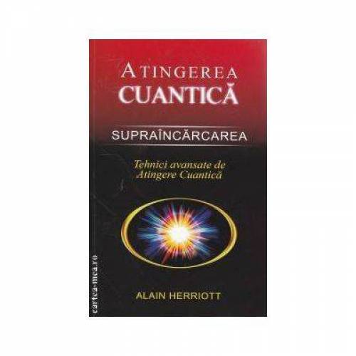 Supraincarcarea. Tehnici avansate de Atingere Cuantica -carte- Herriott Alain - Adevar Divin