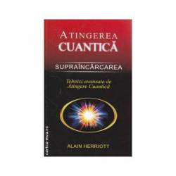 Supraincarcarea. Tehnici avansate de Atingere Cuantica -carte- Herriott Alain - Adevar Divin