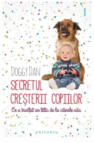 Secretul cresterii copiilor. Ce a invatat un tatic de la cainele sau - Doggy Dan - carte - Editura Philobia