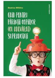 Ghid pentru parintii copiilor (cu adevarat) supradotati - Beatrice Milletre - carte - Editura Philobia