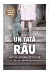 Un tata rau. Cum mi-am salvat copilul de un parinte toxic - Caroline Brehat- carte - Editura Philobia