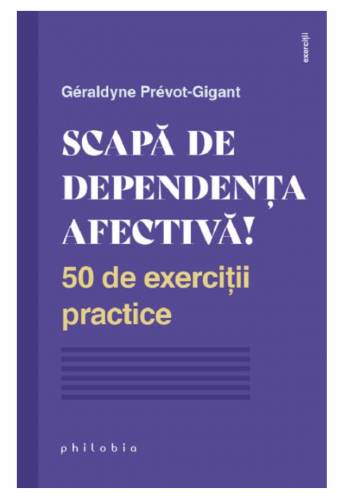 Scapa de dependenta afectiva! - Geraldyne Prevot-Gigant - carte - Editura Philobia