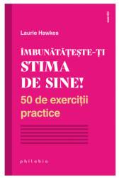 Imbunatateste-ti stima de sine! - Laurie Hawkes - carte - Editura Philobia