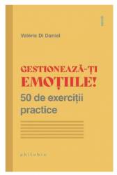 Gestioneaza-ti emotiile! - Valerie Di Daniel - carte - Editura Philobia