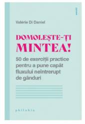 Domoleste-ti mintea! 50 de exercitii practice - Valerie di Daniel - carte - Editura Philobia