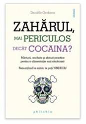 Zaharul, mai periculos decât cocain - Daniele Gerkens -carte- Editura Philobia