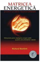 Matricea Energetica. stiinta si arta transformarii -carte- Bartlett Richard - Adevar Divin