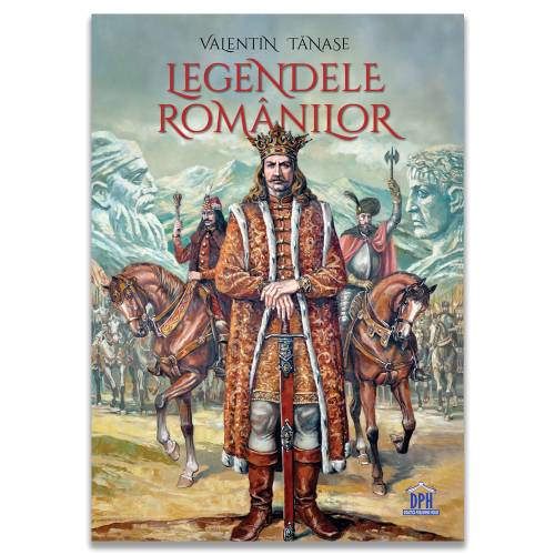 Legendele romanilor - Valentin Tanase - Carte - Editura DPH