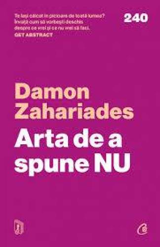 Arta de a spune NU, Damon Zahariades - carte - Curtea Veche