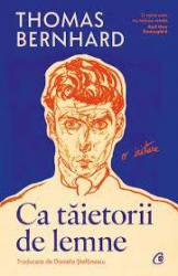 Ca taietorii de lemne, Thomas Bernhard - carte - Curtea Veche
