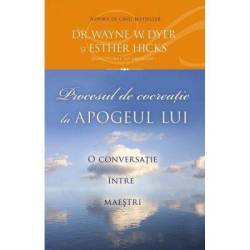 Procesul de cocreatie la apogeul lui -carte- Wayne W. Dyerm Esther Hicks - Adevar Divin