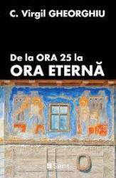 De la ora 25 la ora eterna - Constantin Virgil Gheorghiu - Carte- Editura SENS