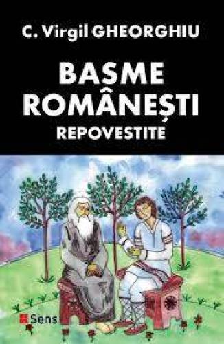 Basme romanesti repovestite - Constantin Virgil Gheorghiu - Carte - Editura Sens