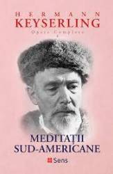 Meditatii Sud-Americane - Hermann Keyserling - Carte - Editura SENS
