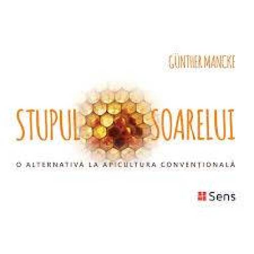 Stupul Soarelui - o alternativa la apicultura conventionala - Carte - Editura Sens