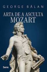 Arta de a asculta Mozart - George Balan - Carte - Editura SENS