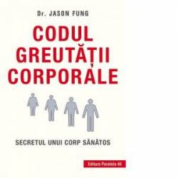 Codul Greutatii corporale - Carte - Jason Fung, Editura Paralela 45