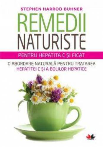 Remedii naturista pentru hepatita C si ficat - Carte - STEPHEN HARROD BUHNER, Editura Litera