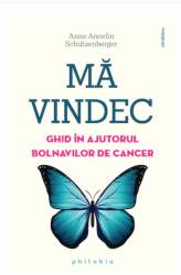 Ma vindec: ghid in ajutorul bolnavilor de cancer - Anne Ancelin Schutzenberger -carte- Editura Philobia