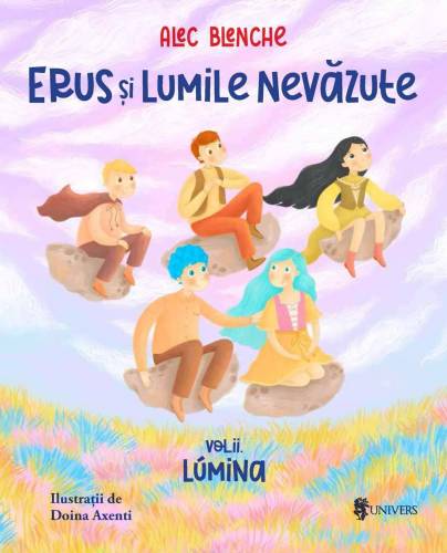 Erus si Lumile Nevazute -carte- Volumul 2 Lumina, Alec Blenche - Editura Univers