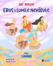 Erus si Lumile Nevazute -carte- Volumul 2 Lumina, Alec Blenche - Editura Univers