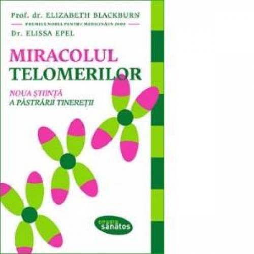 Miracolul Telomerilor - Carte - Elizabeth Blackburn, Elissa Epel, Editura Lifestyle