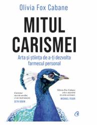 Mitul carismei, Olivia Fox Cabane - carte - Curtea Veche