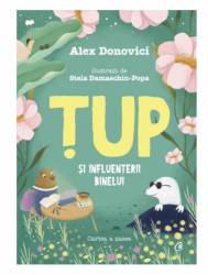 Tup si Influenterii Binelui, Alex Donovici, Stela Damaschin-Popa - carte - Curtea Veche