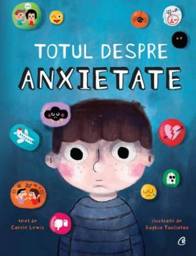 Totul despre anxietate, Carrie Lewis si Sophia Touliatou - carte - Curtea Veche