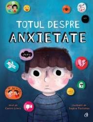 Totul despre anxietate, Carrie Lewis si Sophia Touliatou - carte - Curtea Veche