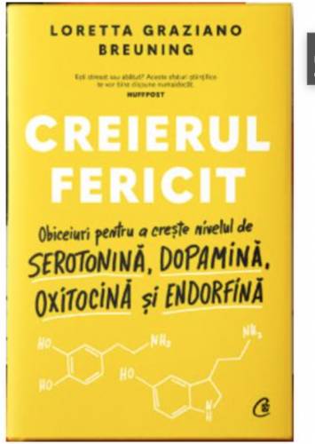 Creierul fericit, Loretta Graziano Breuning - carte - Curtea Veche