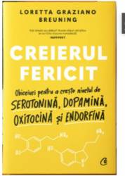 Creierul fericit, Loretta Graziano Breuning - carte - Curtea Veche