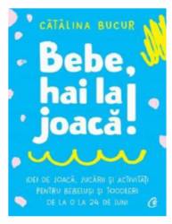 Bebe, hai la joaca! -carte- Catalina Bucur - Curtea Veche