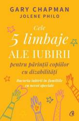 Carte, Cele 5 limbaje ale iubirii pentru parintii copiilor cu dizabilitati, Gary Chapman si Jolene Philo - Curtea Veche