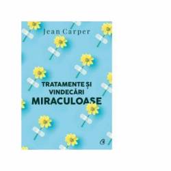 Tratamente si vindecari miraculoase - carte - Jean Carper