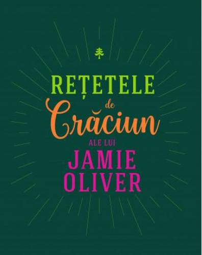 Retetele de Craciun ale lui Jamie Oliver -carte- Jamie Oliver - Curtea Veche