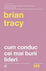 Cum conduc cei mai buni lideri, -carte-  Brian Tracy - Curtea Veche