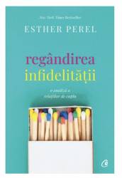 Regandirea infidelitatii. O analiza a relatiilor de cuplu - Esther Perel - carte - Curtea Veche