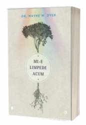 Mi-e limpede acum, Dr. Wayne W. Dyer - carte - Curtea Veche