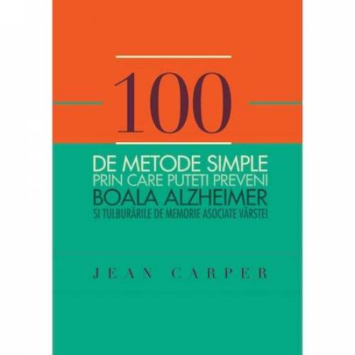 Carte  - 100 de metode simple prin care putem preveni boala Alzheimer - Jean Carper, Curtea Veche