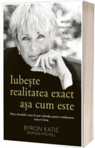 Iubeste realitatea exact asa cum este - carte - Byron Katie, Stephen Mitchell, Editura Adevar Divin