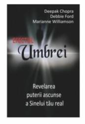 Efectul umbrei - carte - DEEPAK CHOPRA, MARIANNE WILLIAMSON, DEBBIE FORD - Adevar Divin