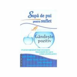 Supa de pui pentru suflet: Gandeste pozitiv -carte- Jack Canfield, Mark Victor Hansen si Amy Newmark - Adevar Divin