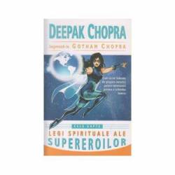 Cele sapte legi spirituale ale supereroilor -carte- Deepak Chopra, dr. si Gotham Chopra - Adevar Divin