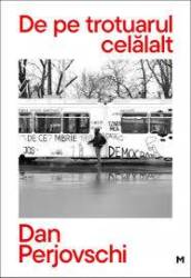 De pe trotuarul celalalt, Dan Perjovschi - Carte - Curtea Veche
