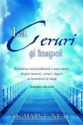 La Ceruri si inapoi -carte- Mary C. Neal, dr. - Adevar Divin